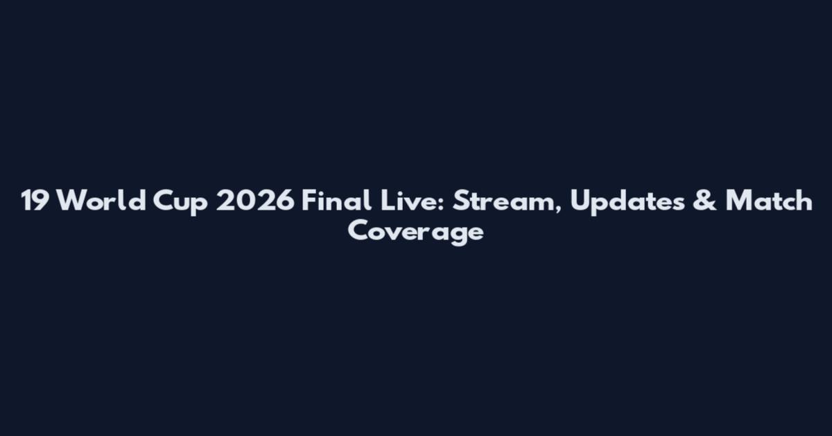 19 World Cup 2026 Final Live: Stream, Updates & Match Coverage