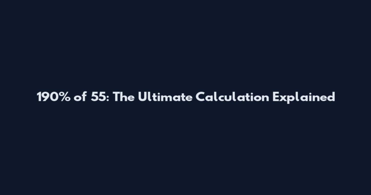 190% of 55: The Ultimate Calculation Explained