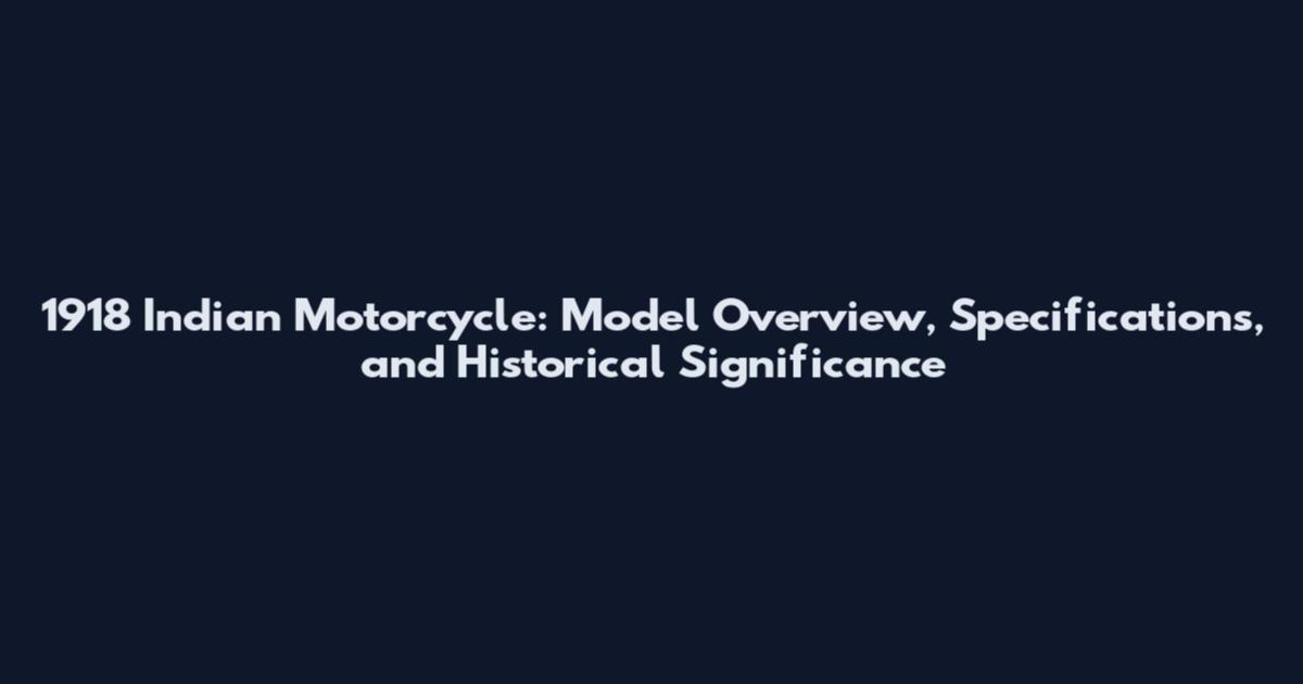 1918 Indian Motorcycle: Model Overview, Specifications, and Historical Significance