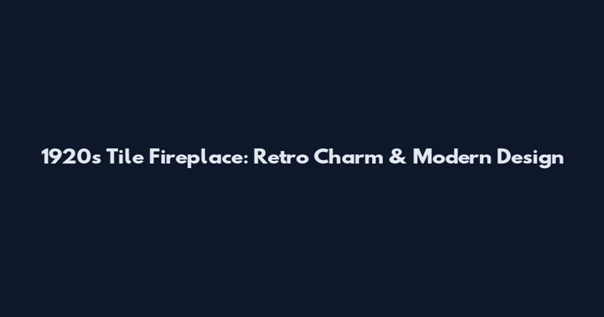 1920s Tile Fireplace: Retro Charm & Modern Design