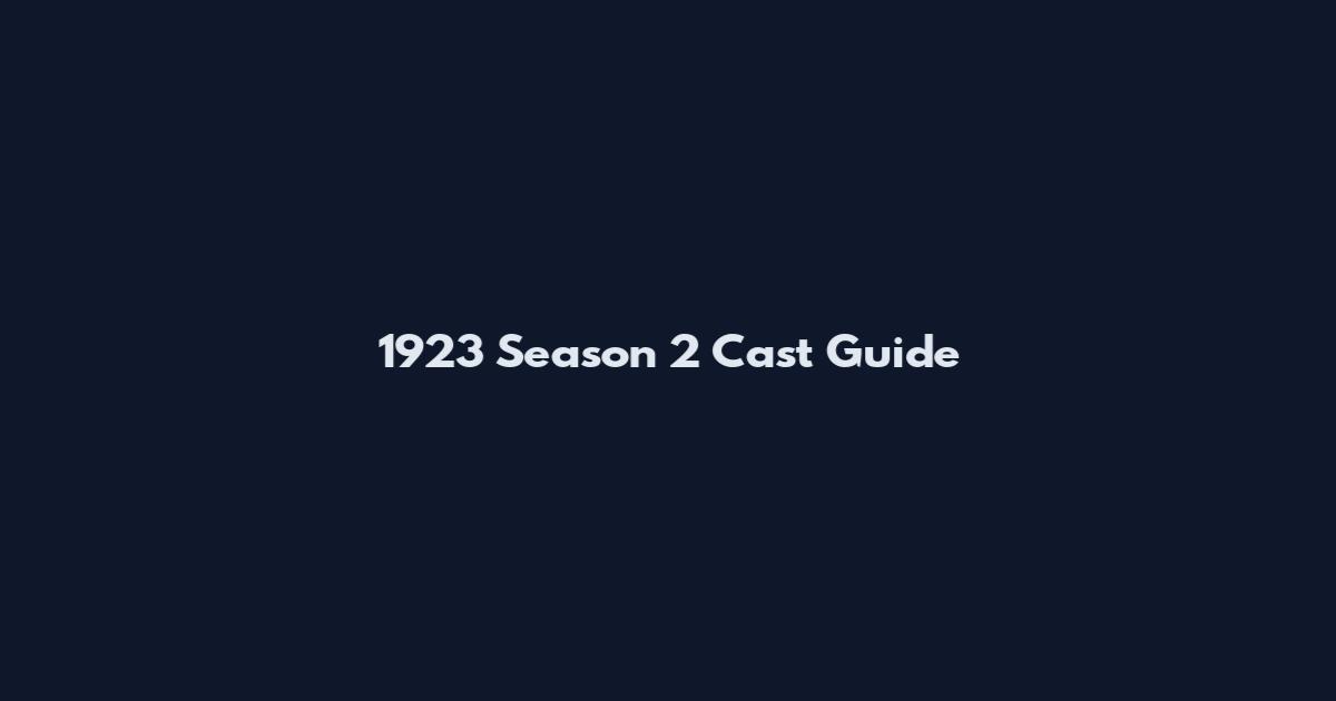 1923 Season 2 Cast Guide