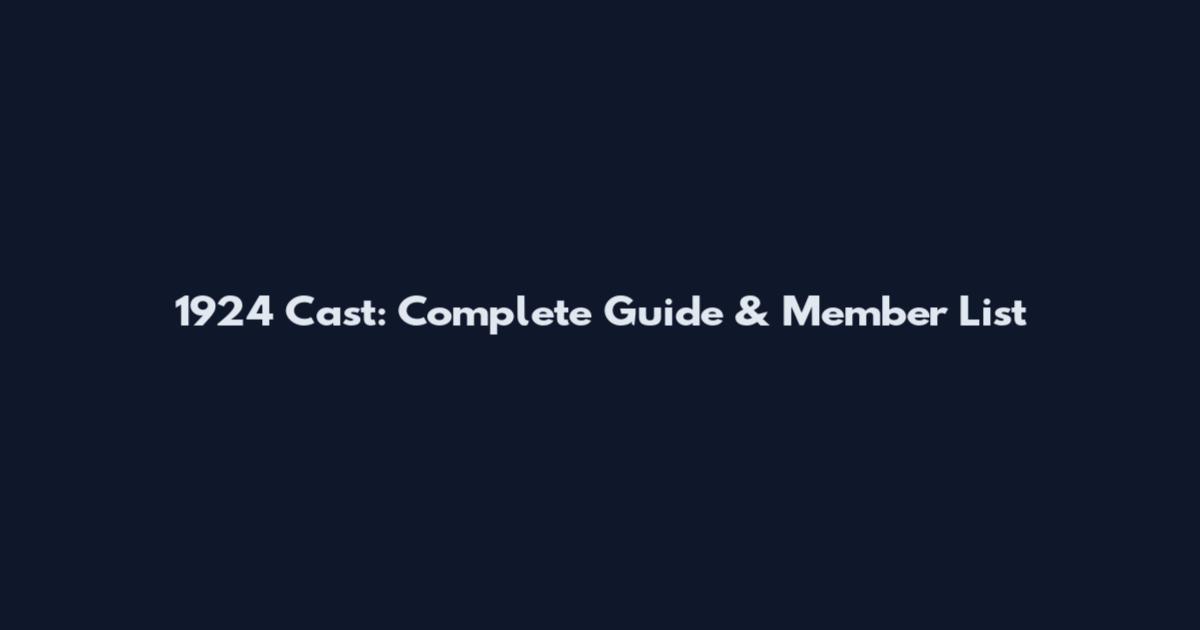 1924 Cast: Complete Guide & Member List