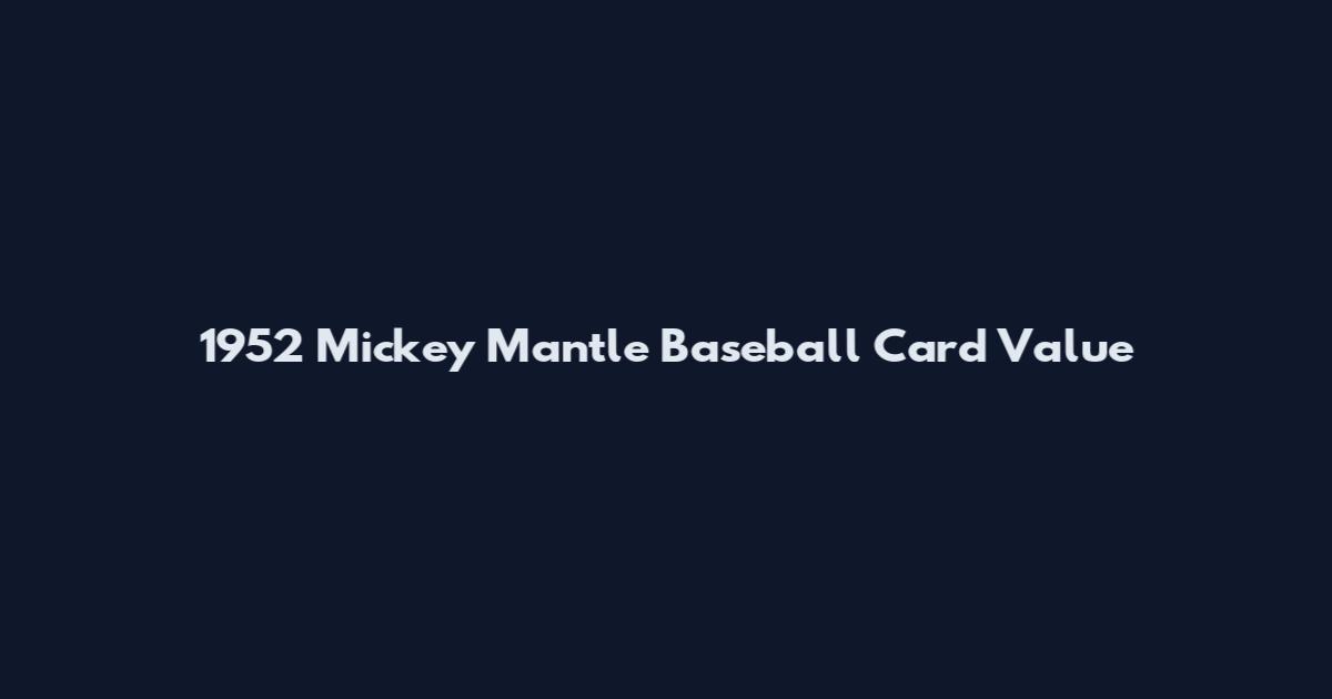 1952 Mickey Mantle Baseball Card Value