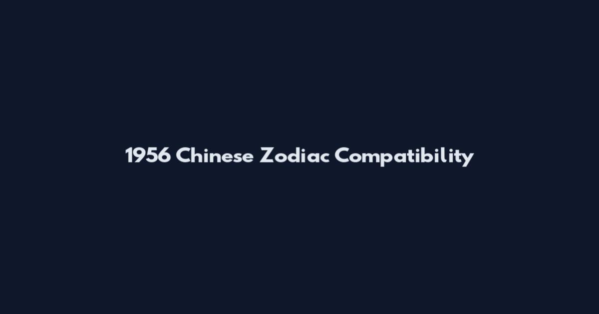 1956 Chinese Zodiac Compatibility