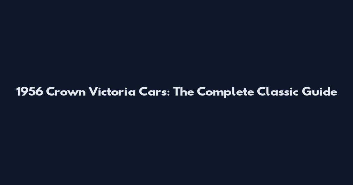 1956 Crown Victoria Cars: The Complete Classic Guide