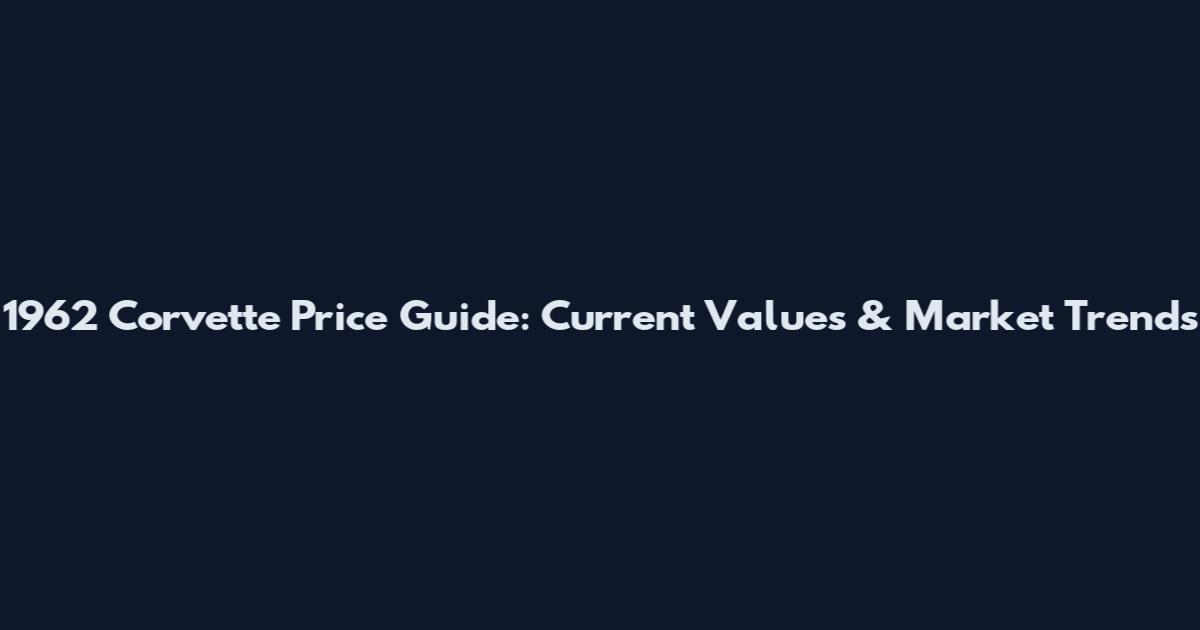 1962 Corvette Price Guide: Current Values & Market Trends