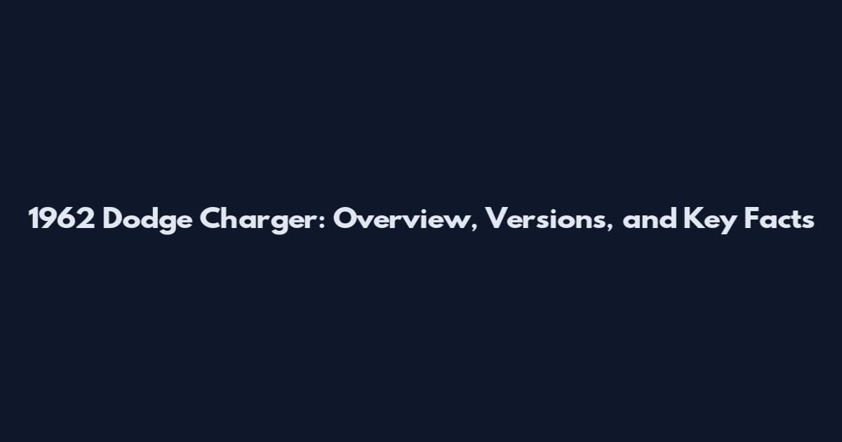 1962 Dodge Charger: Overview, Versions, and Key Facts