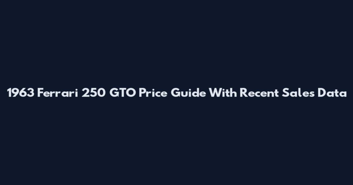 1963 Ferrari 250 GTO Price Guide With Recent Sales Data