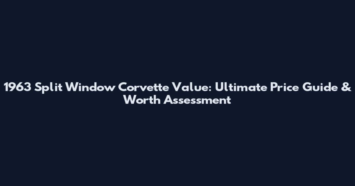 1963 Split Window Corvette Value: Ultimate Price Guide & Worth Assessment