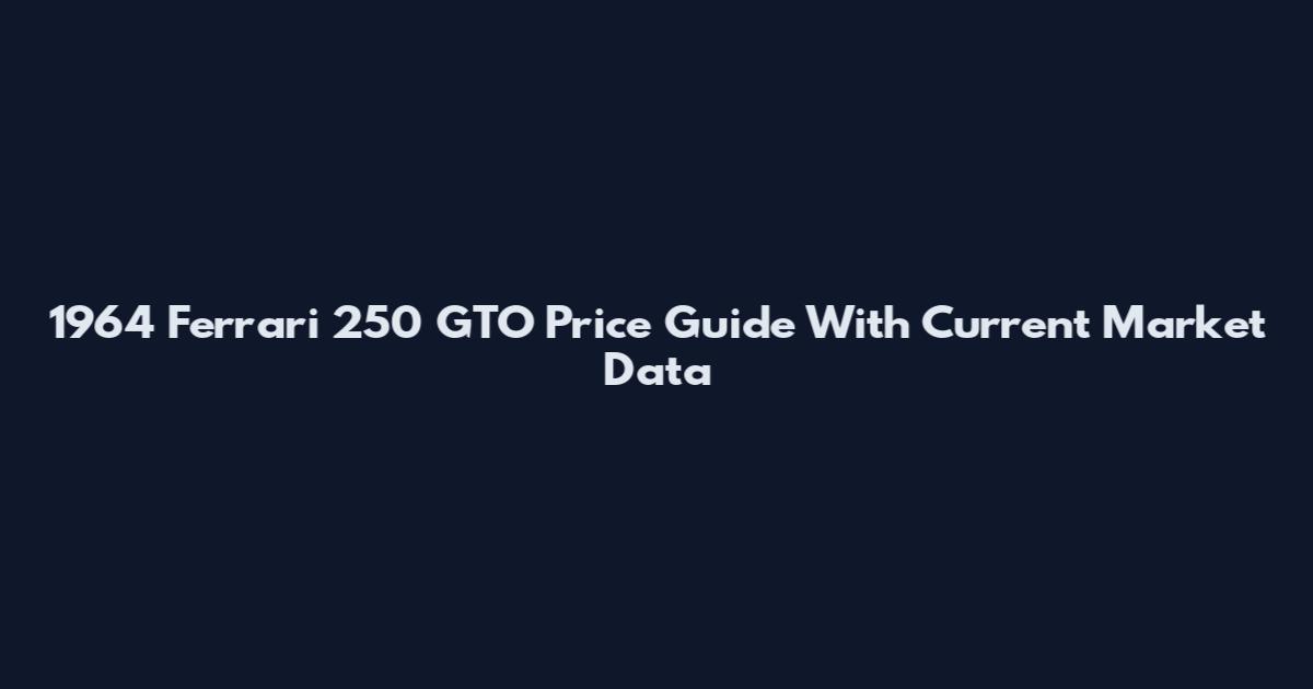 1964 Ferrari 250 GTO Price Guide With Current Market Data