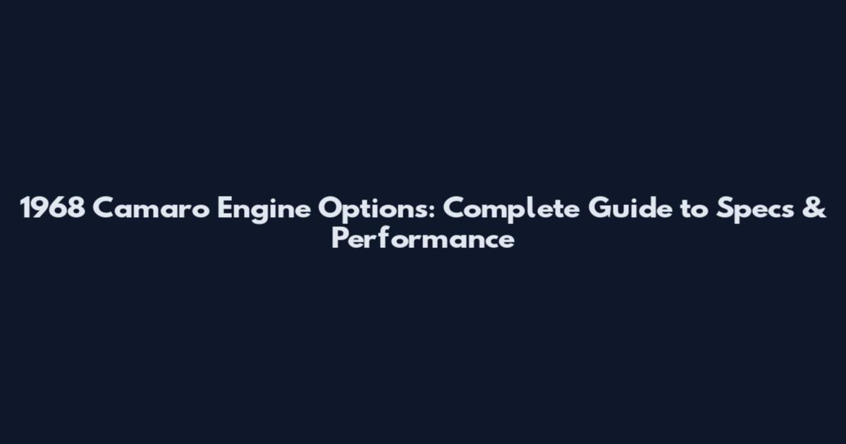1968 Camaro Engine Options: Complete Guide to Specs & Performance