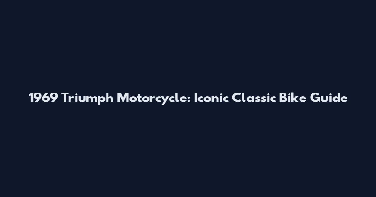 1969 Triumph Motorcycle: Iconic Classic Bike Guide