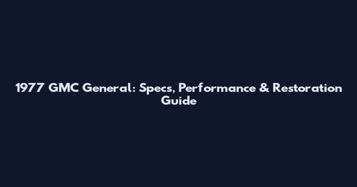 1977 GMC General: Specs, Performance & Restoration Guide