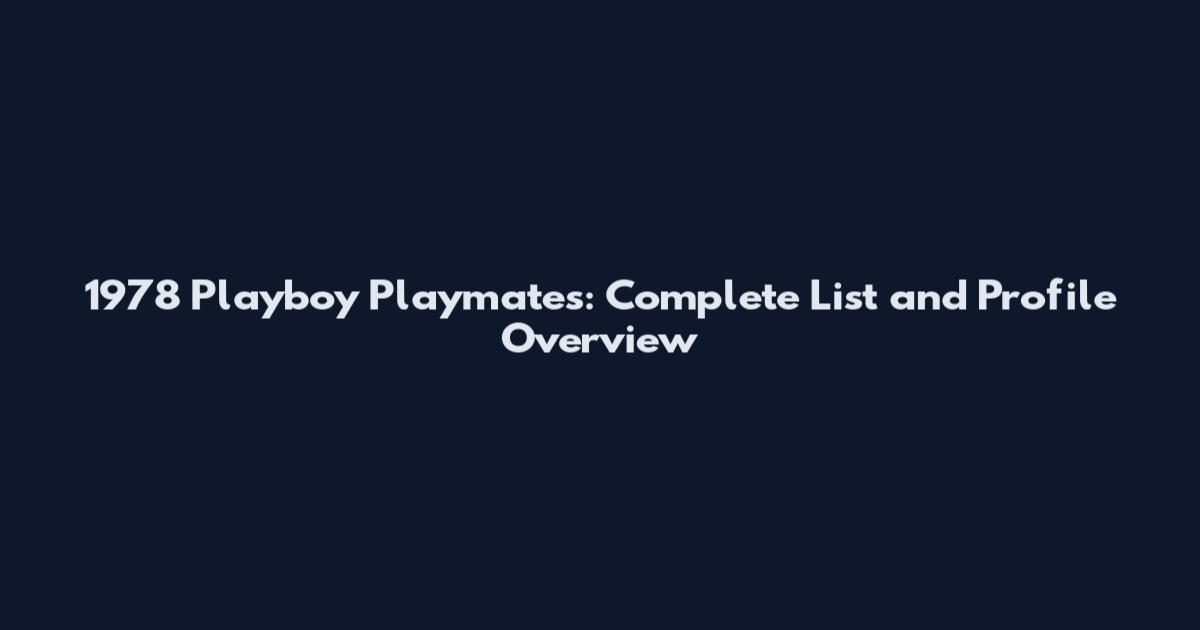 1978 Playboy Playmates: Complete List and Profile Overview