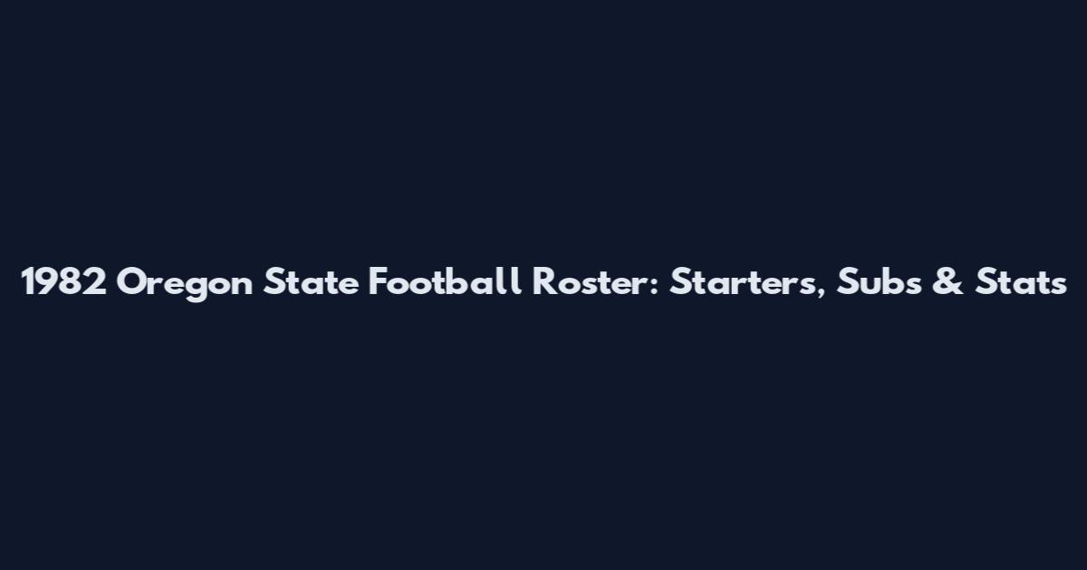 1982 Oregon State Football Roster: Starters, Subs & Stats