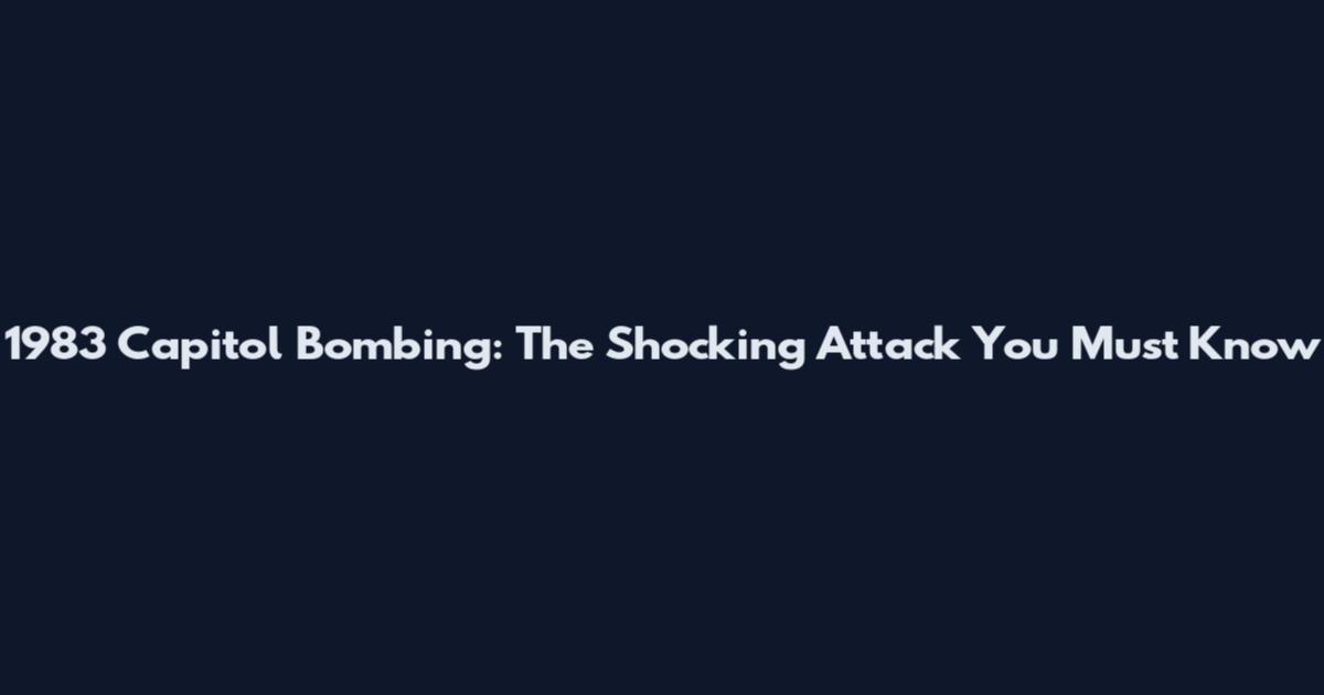 1983 Capitol Bombing: The Shocking Attack You Must Know