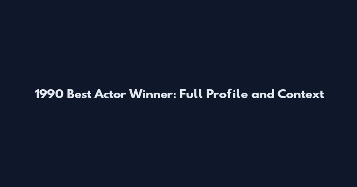 1990 Best Actor Winner: Full Profile and Context