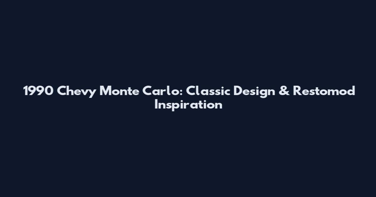1990 Chevy Monte Carlo: Classic Design & Restomod Inspiration