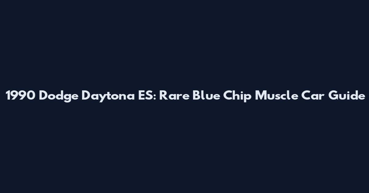 1990 Dodge Daytona ES: Rare Blue Chip Muscle Car Guide
