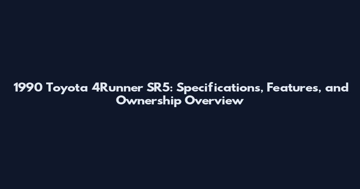 1990 Toyota 4Runner SR5: Specifications, Features, and Ownership Overview