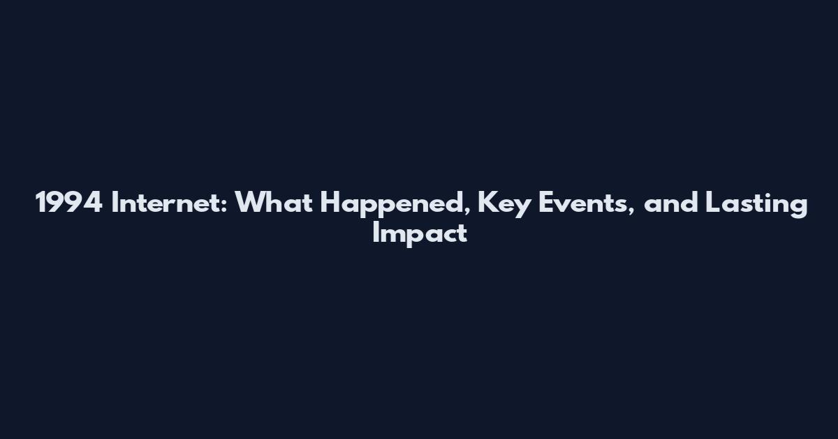 1994 Internet: What Happened, Key Events, and Lasting Impact