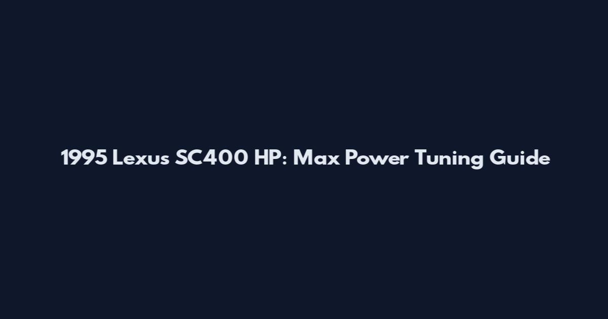1995 Lexus SC400 HP: Max Power Tuning Guide