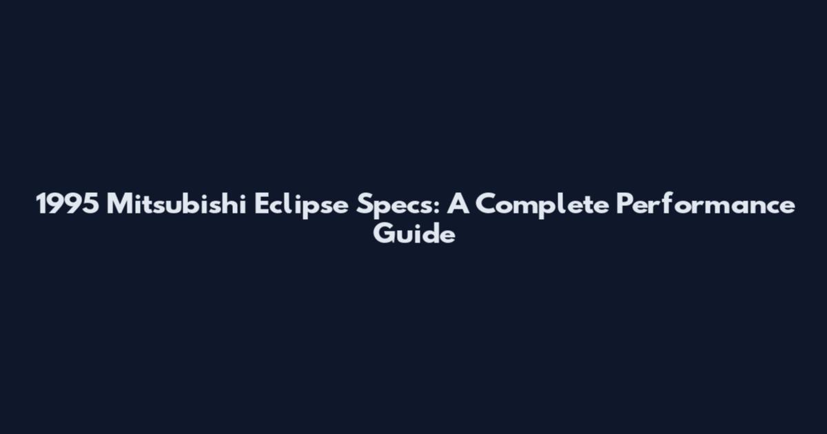 1995 Mitsubishi Eclipse Specs: A Complete Performance Guide