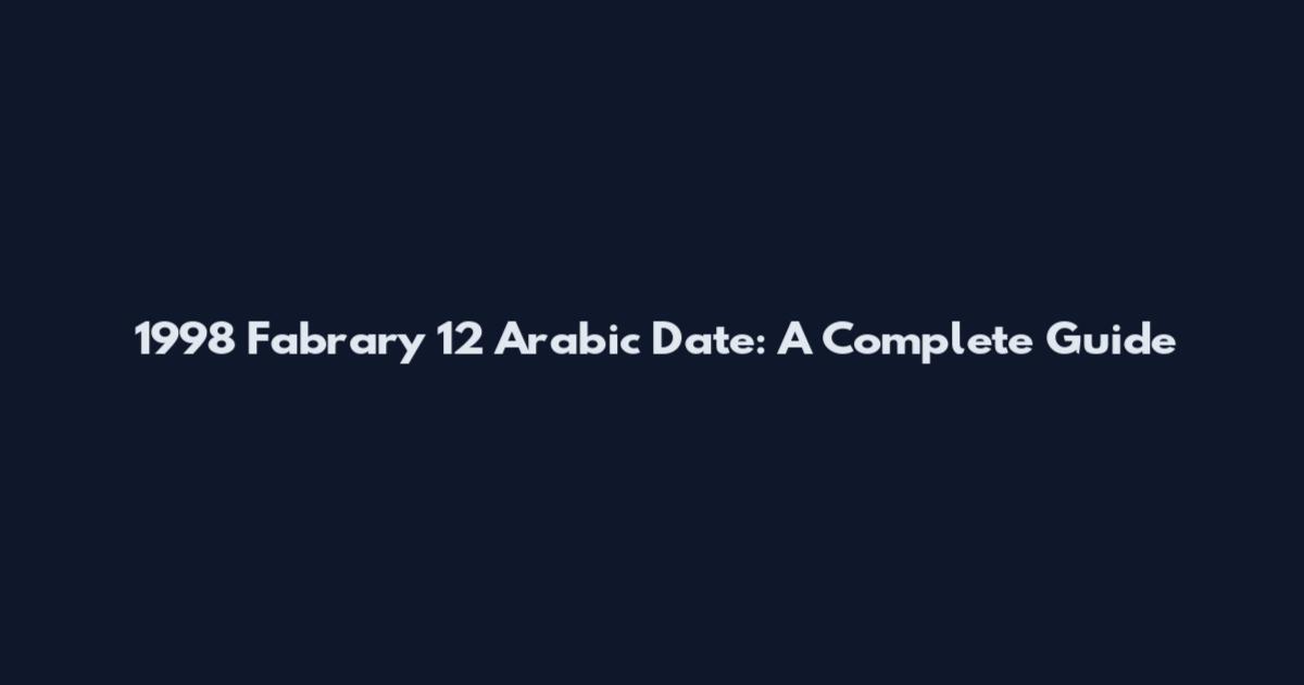 1998 Fabrary 12 Arabic Date: A Complete Guide