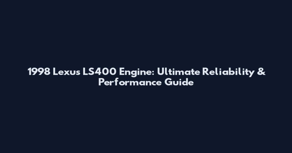 1998 Lexus LS400 Engine: Ultimate Reliability & Performance Guide