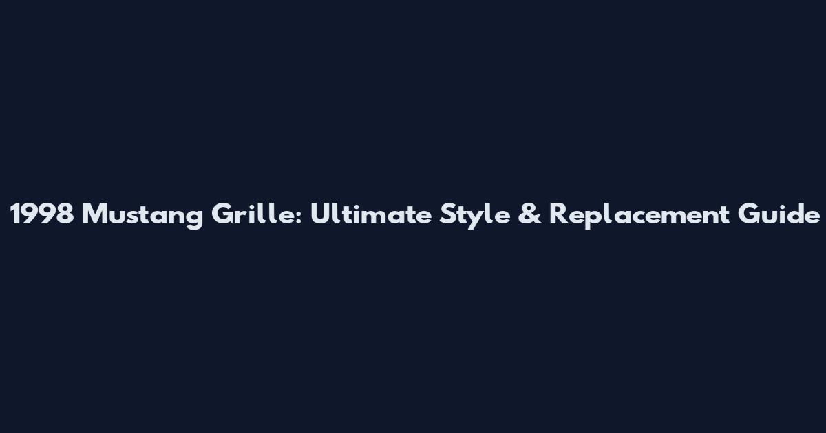 1998 Mustang Grille: Ultimate Style & Replacement Guide