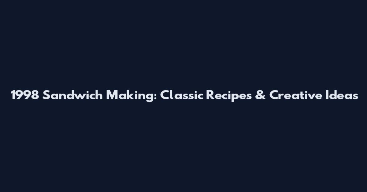 1998 Sandwich Making: Classic Recipes & Creative Ideas