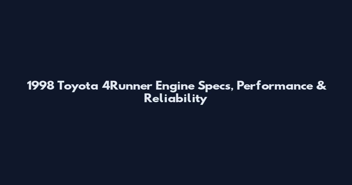 1998 Toyota 4Runner Engine Specs, Performance & Reliability