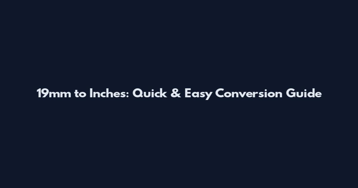 19mm to Inches: Quick & Easy Conversion Guide