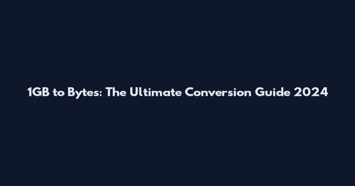 1GB to Bytes: The Ultimate Conversion Guide 2024