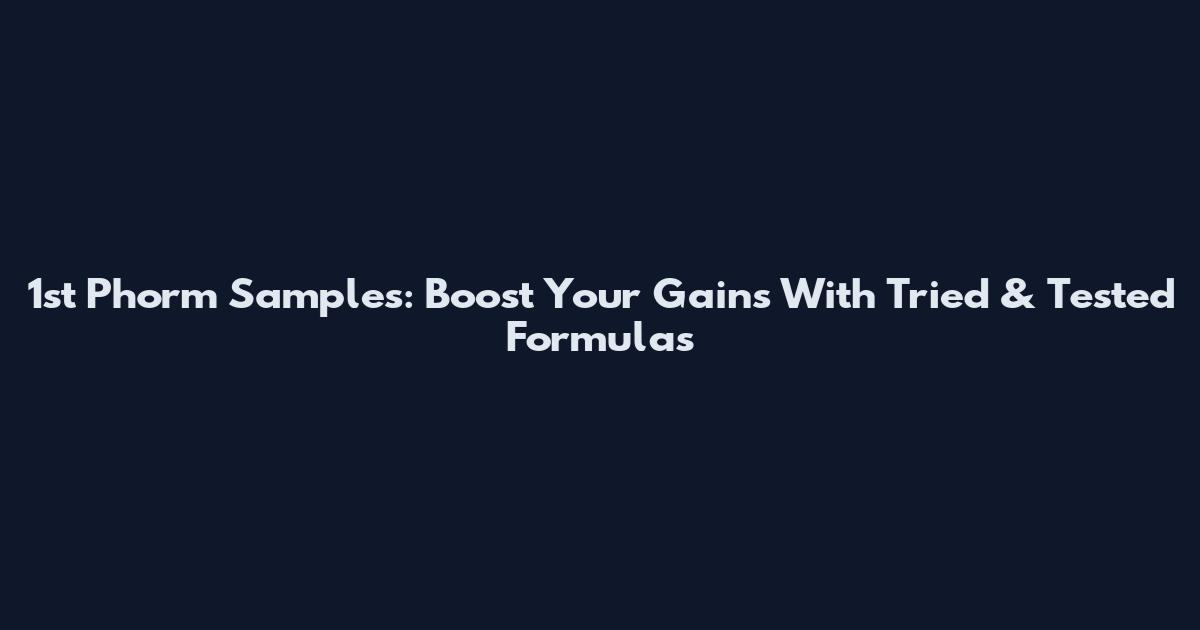1st Phorm Samples: Boost Your Gains With Tried & Tested Formulas