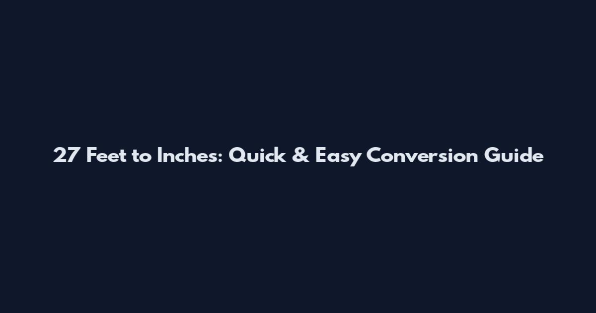 2'7 Feet to Inches: Quick & Easy Conversion Guide
