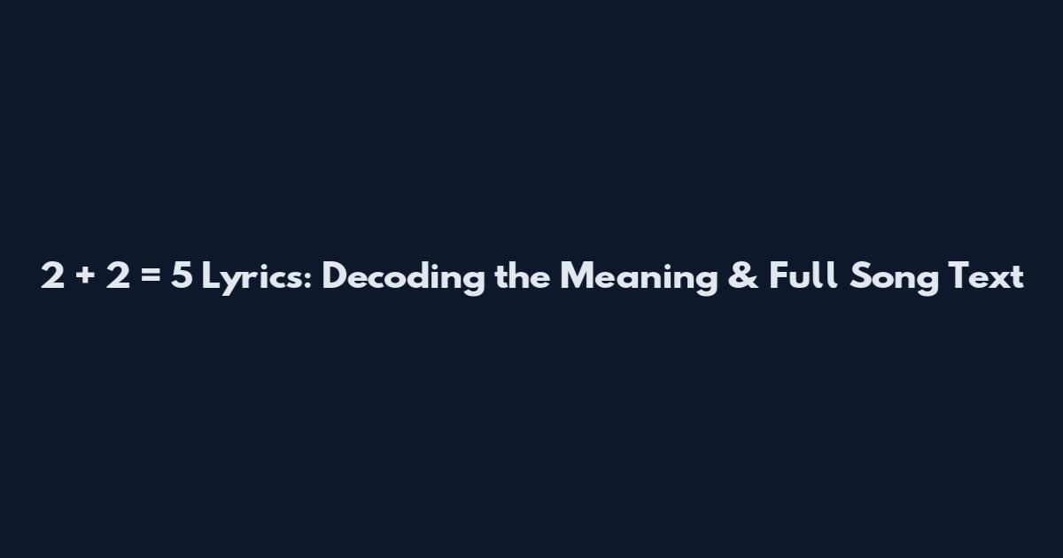 2 + 2 = 5 Lyrics: Decoding the Meaning & Full Song Text