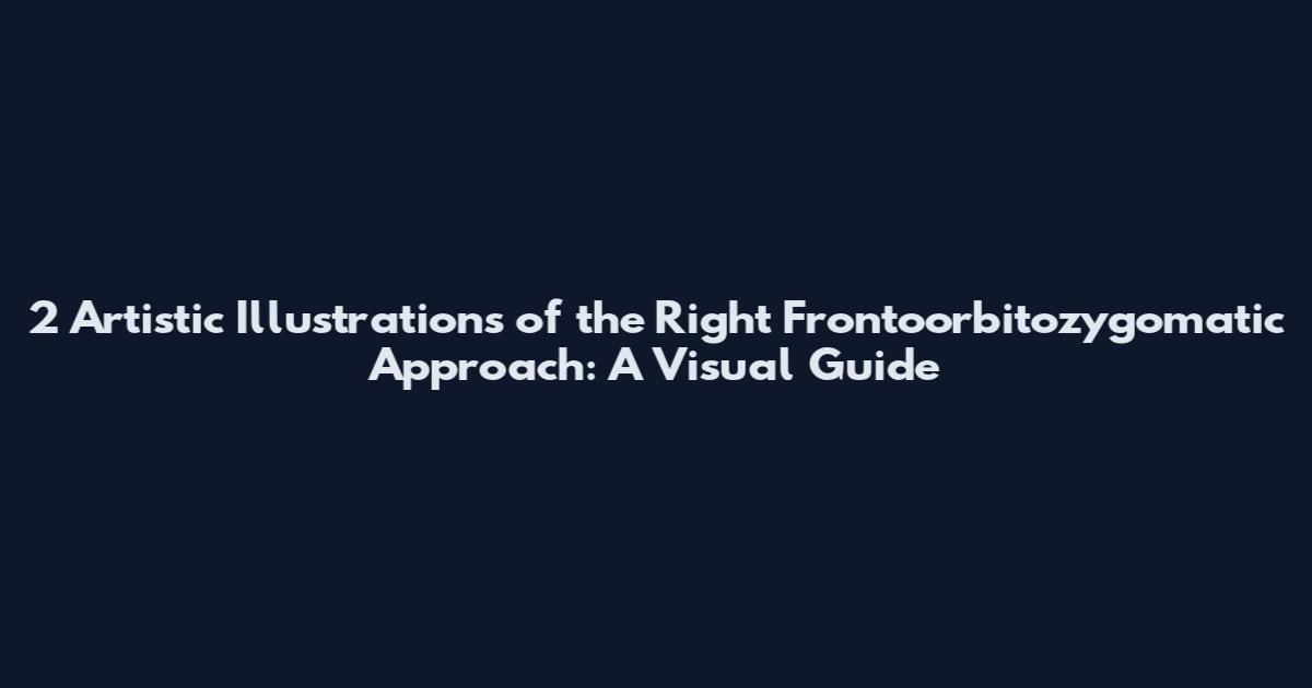 2 Artistic Illustrations of the Right Frontoorbitozygomatic Approach: A Visual Guide