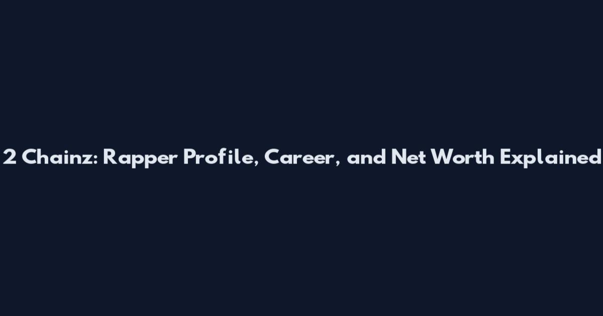 2 Chainz: Rapper Profile, Career, and Net Worth Explained