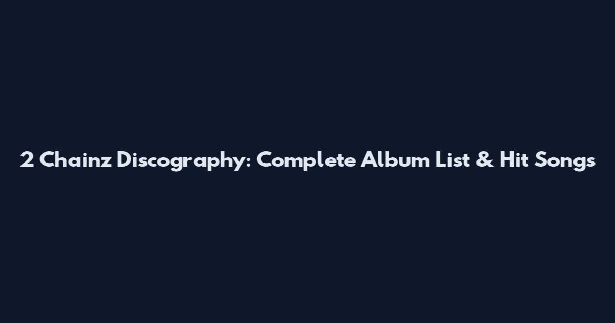 2 Chainz Discography: Complete Album List & Hit Songs