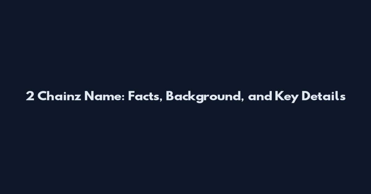 2 Chainz Name: Facts, Background, and Key Details