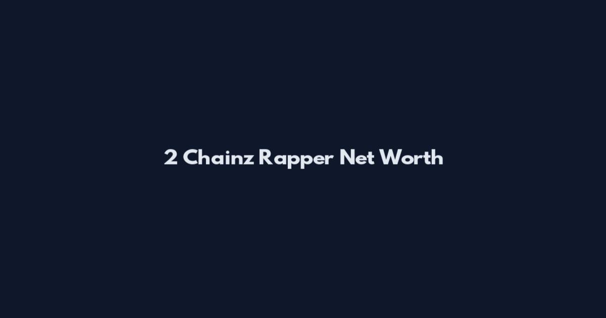 2 Chainz Rapper Net Worth