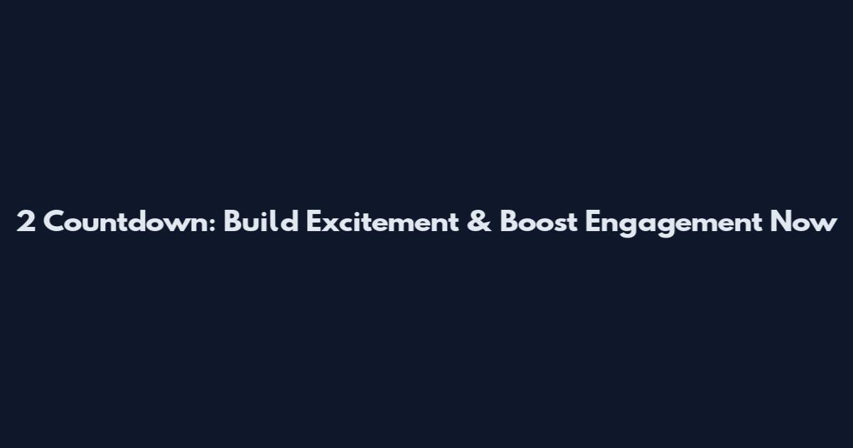 2 Countdown: Build Excitement & Boost Engagement Now