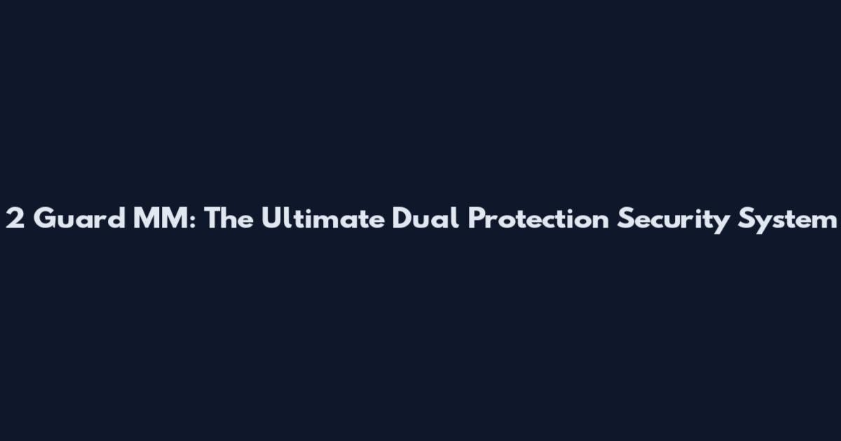 2 Guard MM: The Ultimate Dual Protection Security System