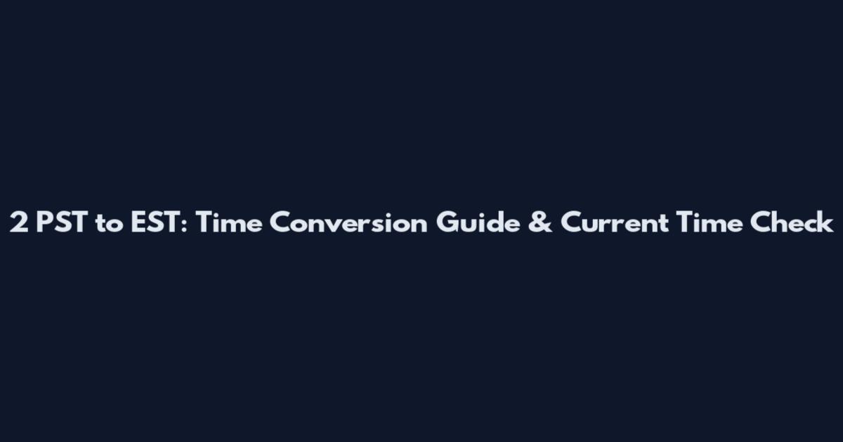 2 PST to EST: Time Conversion Guide & Current Time Check