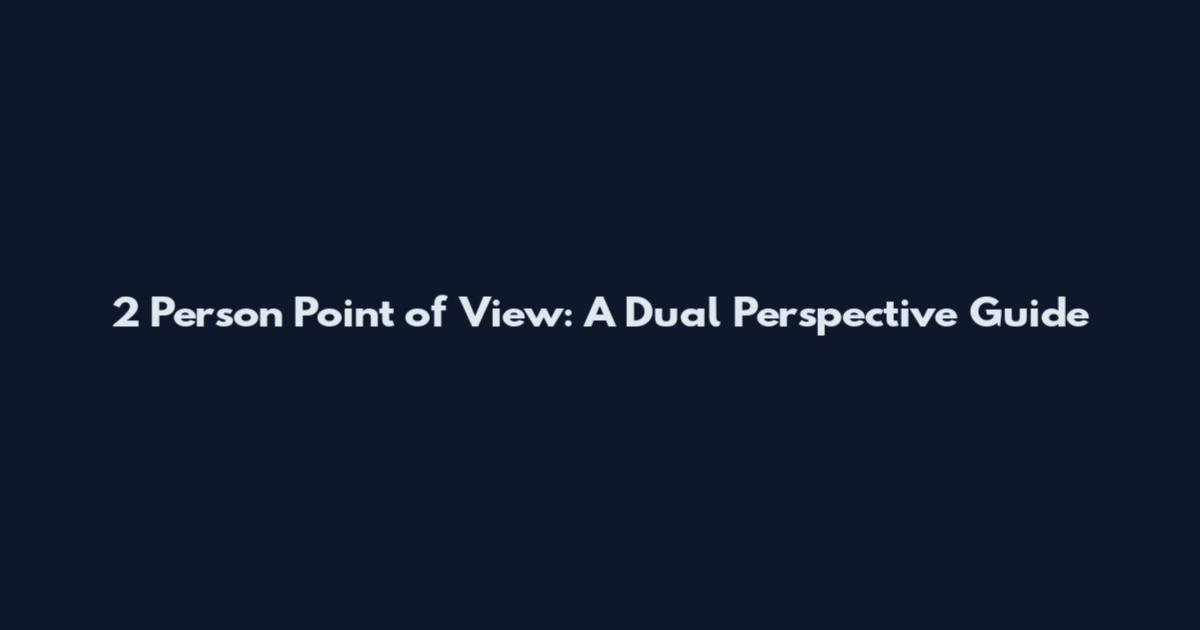 2 Person Point of View: A Dual Perspective Guide