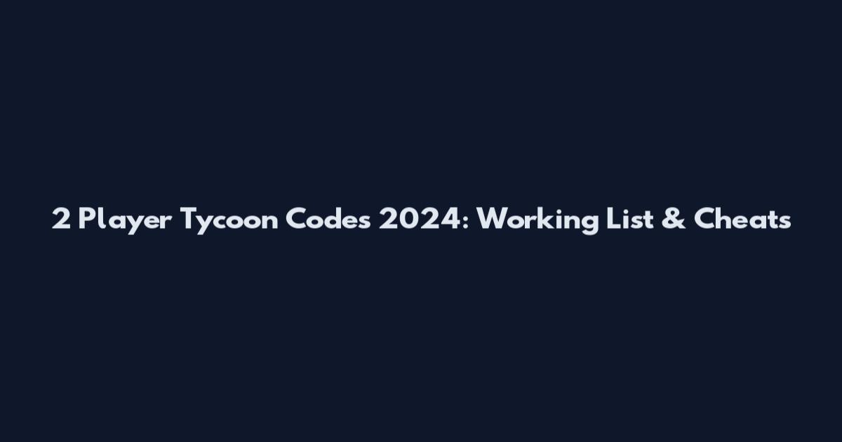 2 Player Tycoon Codes 2024: Working List & Cheats