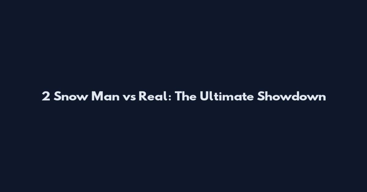 2 Snow Man vs Real: The Ultimate Showdown