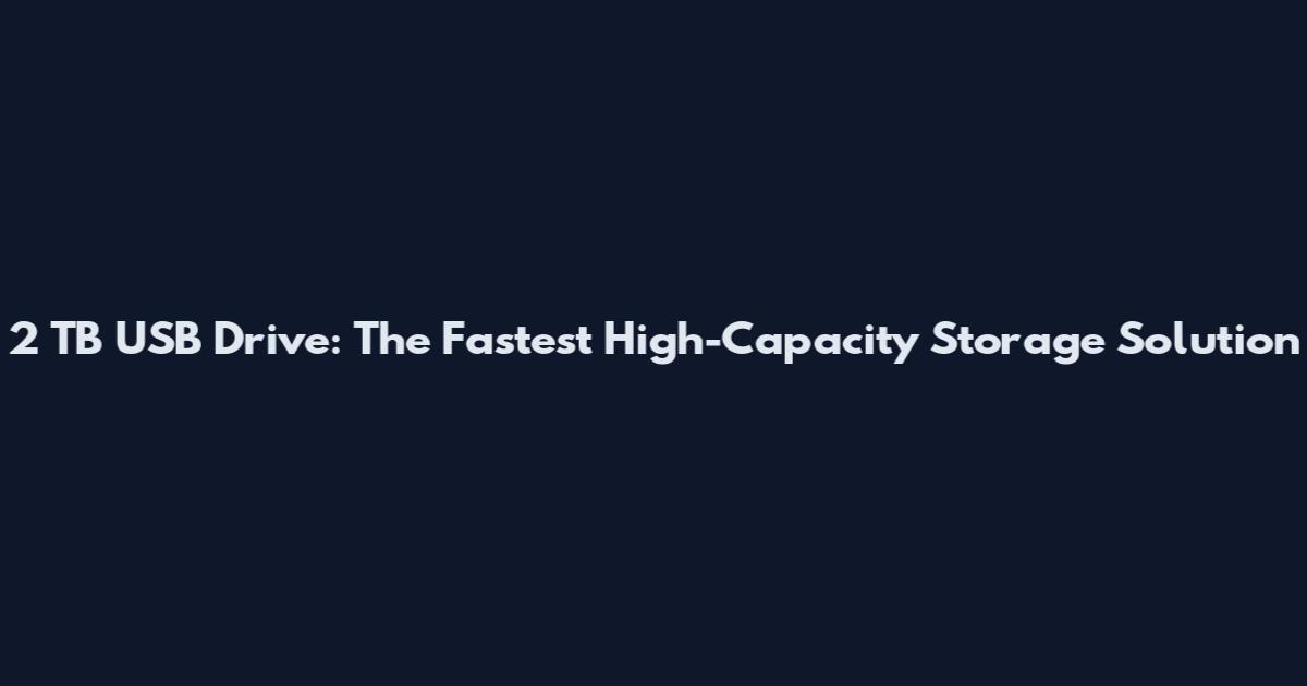 2 TB USB Drive: The Fastest High-Capacity Storage Solution