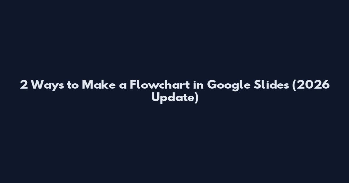 2 Ways to Make a Flowchart in Google Slides (2026 Update)